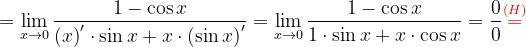 \dpi{120} =\lim_{x\rightarrow 0}\frac{1-\cos x}{\left ( x \right )'\cdot \sin x+x\cdot \left ( \sin x \right )'}=\lim_{x\rightarrow 0}\frac{1-\cos x}{1\cdot \sin x+x\cdot \cos x}=\frac{0}{0}{\color{Red} \overset{(H)}{=}}